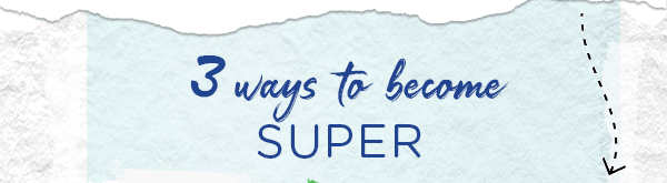 3 ways to become SUPER
