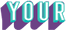 YOUR
