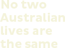 No two Australian lives are the same