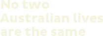No two Australian lives are the same
