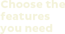 Choose the features you want