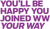 You'll be happy you joined WW your way