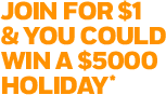 Join For $1 And You Could Win A $5000 Holiday*