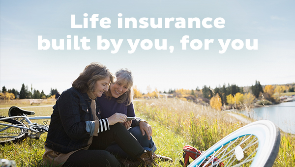 Life insurance built by you, for you